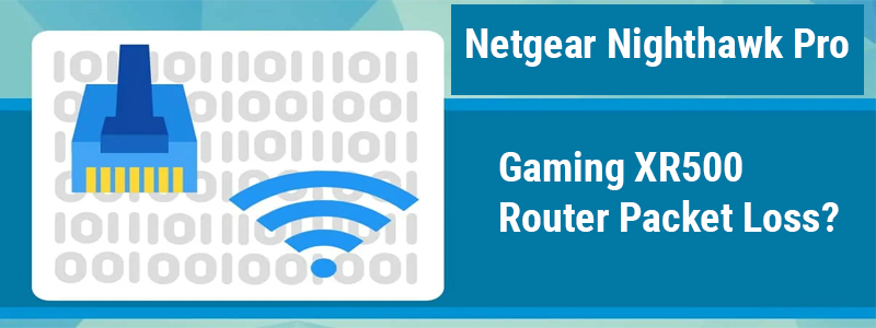 Gaming XR500 Router Packet Loss?
