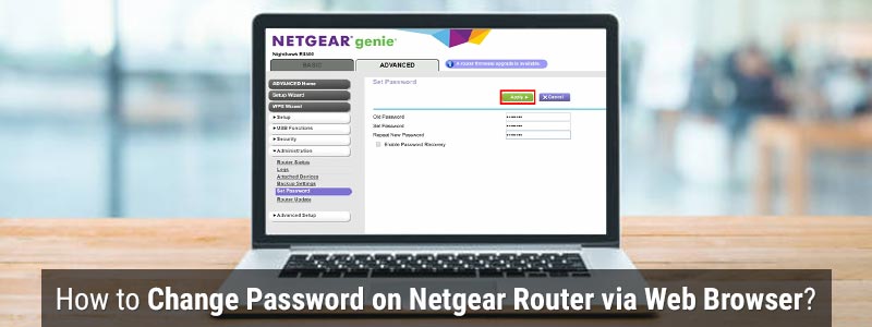 How to Change Password on Netgear Router via Web Browser?