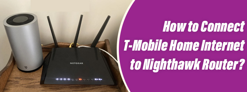 Connect T-Mobile Home Internet to Nighthawk Router