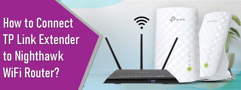 Connect TP Link Extender to Nighthawk WiFi Router